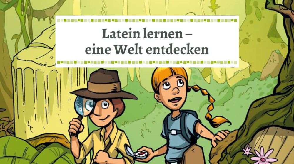 Latein lernen - eine Welt entdecken